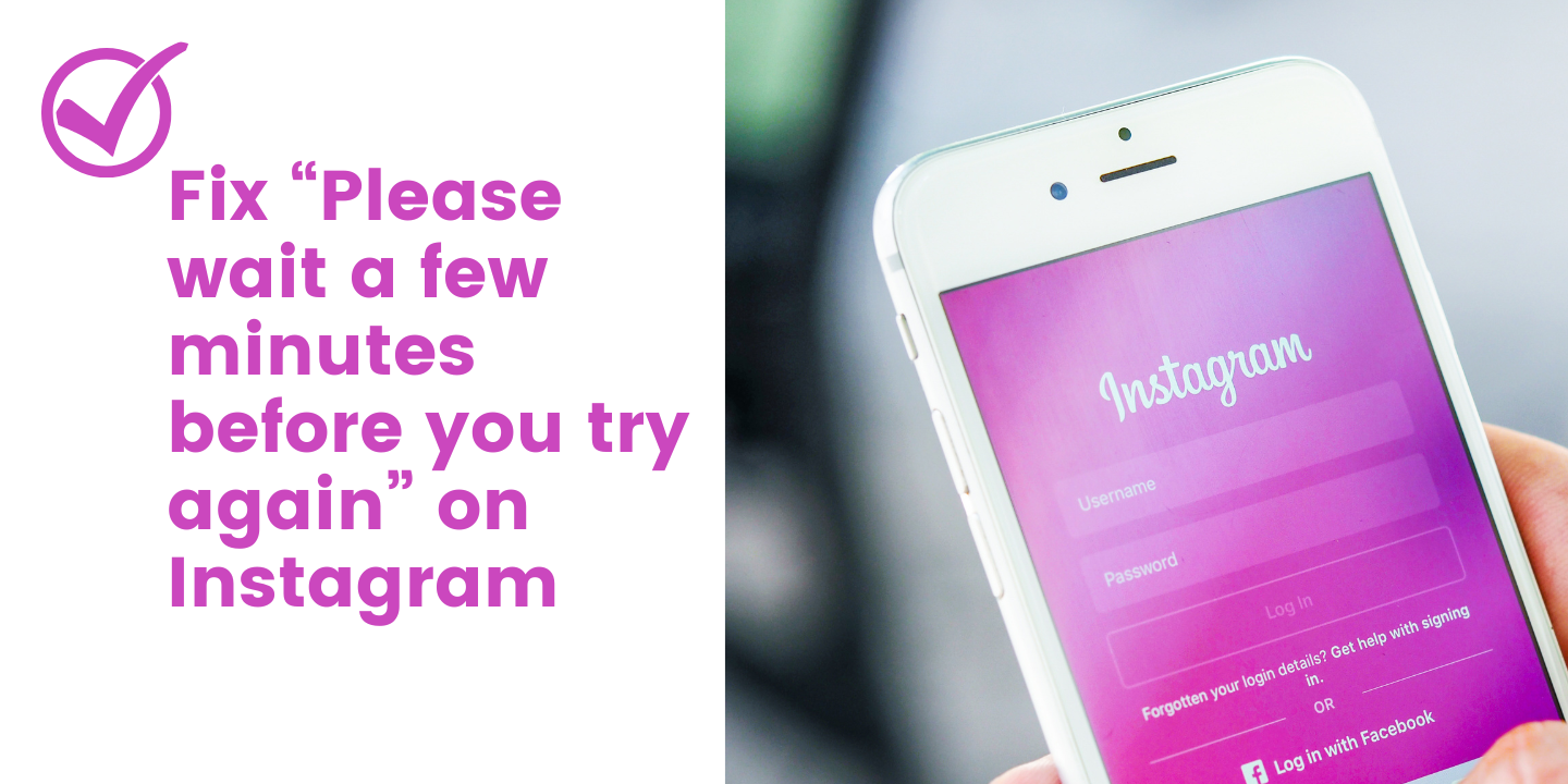 How to Fix “Please wait a few minutes before you try again” on Instagram