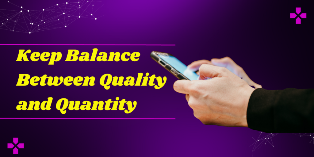 Always keep balance between quality and quantity while uploading videos on YouTube.