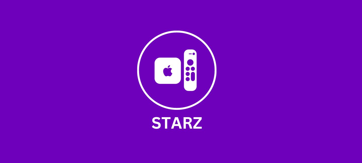How To Watch Starz on Apple TV
